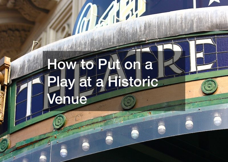 How to Put on a Play at a Historic Venue