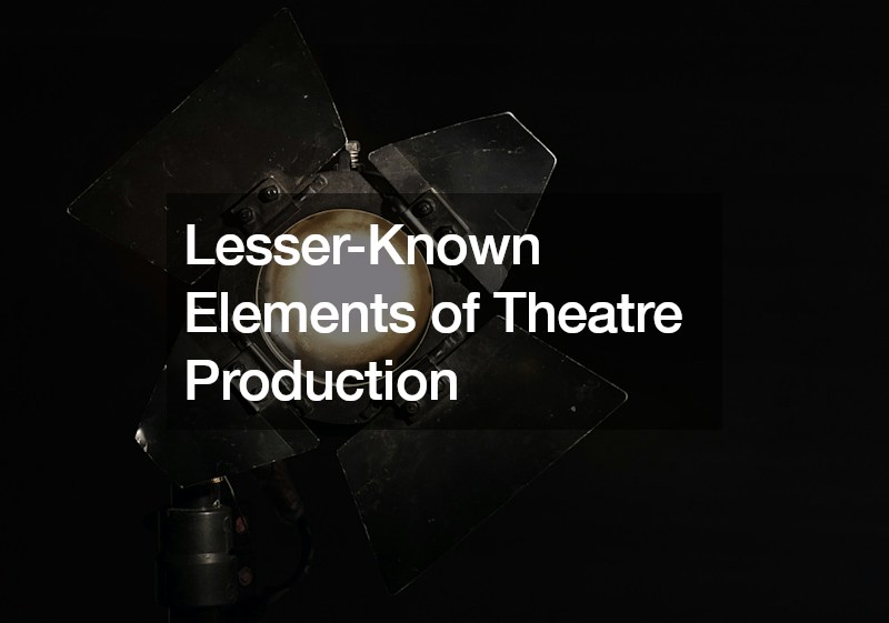 Lesser-Known Elements of Theatre Production