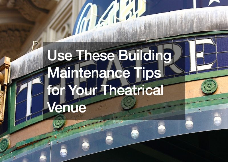 Use These Building Maintenance Tips for Your Theatrical Venue